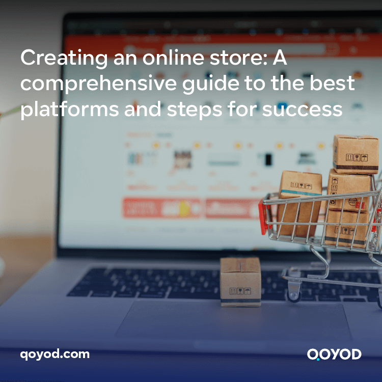 Creating an online store: A comprehensive guide to the best platforms and steps for success